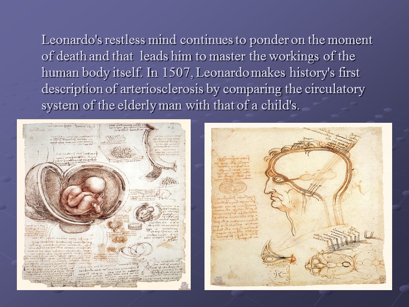 Leonardo's restless mind continues to ponder on the moment of death and that 